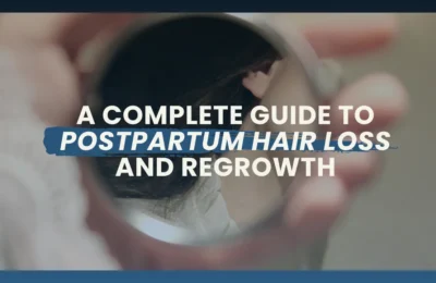 Postpartum Hair Loss Guide Causes, Recovery And Healthy Regrowth