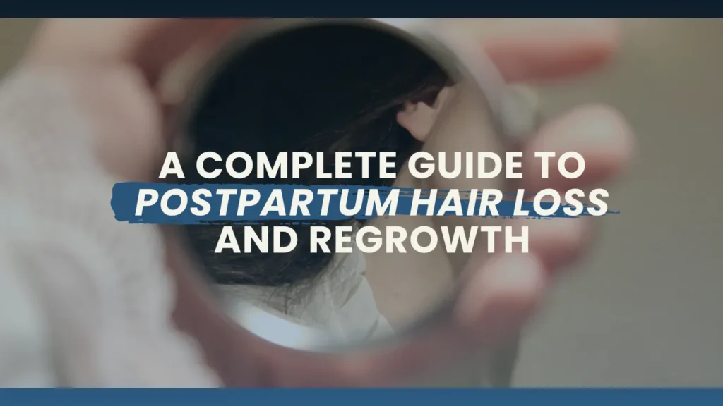 Postpartum Hair Loss Guide: Causes, Recovery And Healthy Regrowth